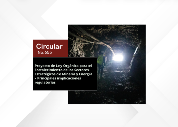 Proyecto de Ley Orgánica para el Fortalecimiento de los Sectores Estratégicos de Minería y Energía – Principales implicaciones regulatorias